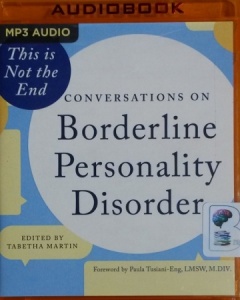 This is Not The End - Conversations on Borderline Personality Disorder written by Tabetha Martin (ed.) performed by Joel Froomkin and Nan McNamara on MP3 CD (Unabridged)